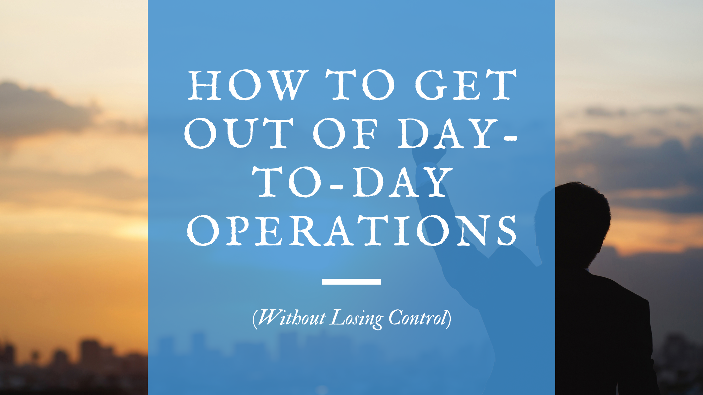 Fractional COO support helps owners get out of daily operations.