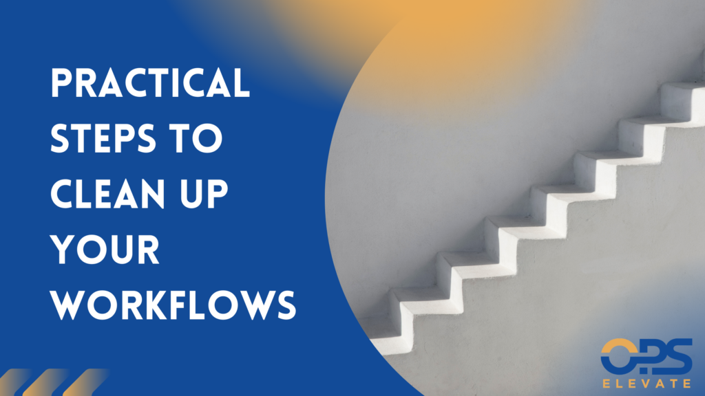 Steps to clean up business workflows and improve operational efficiency.